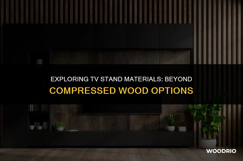 are all tv stands made with compressed wood