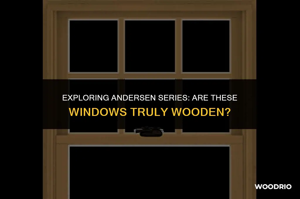 are andersen series a windows made out of wood