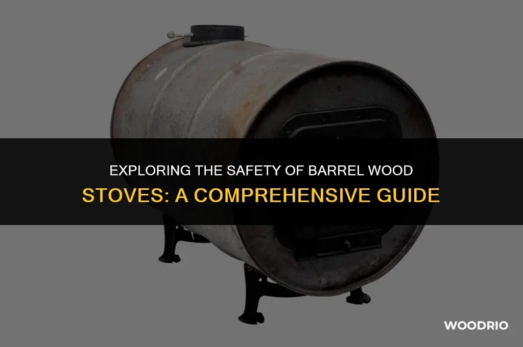 are barrel wood stoves safe