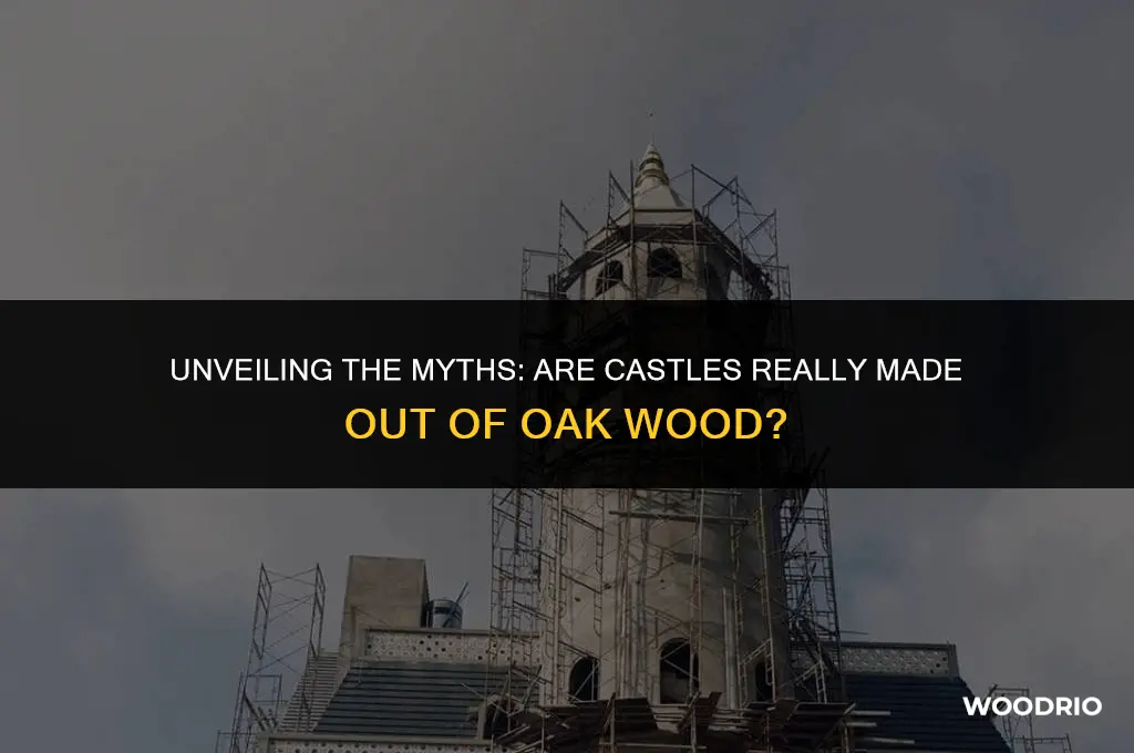 are castles made out of oak wood