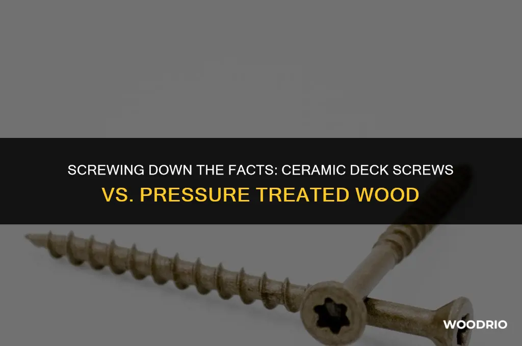 are ceramic deck screws ok for pressure treated wood