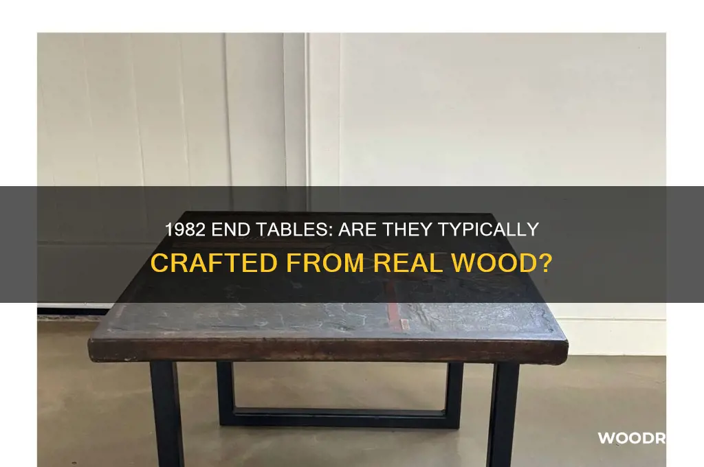 are end tables built in 1982 usually real wood