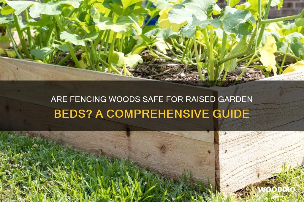 are fencing woods safe for raised garden beds