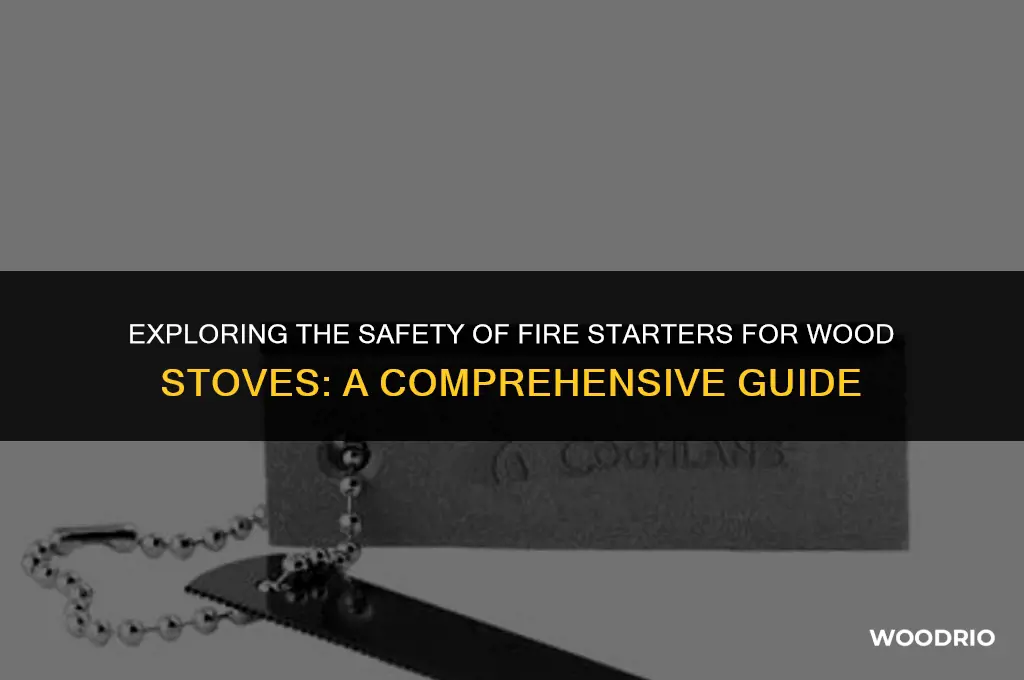 are fire starters safe for wood stoves
