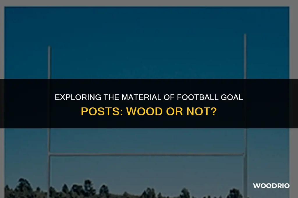 are football goal posts made of wood