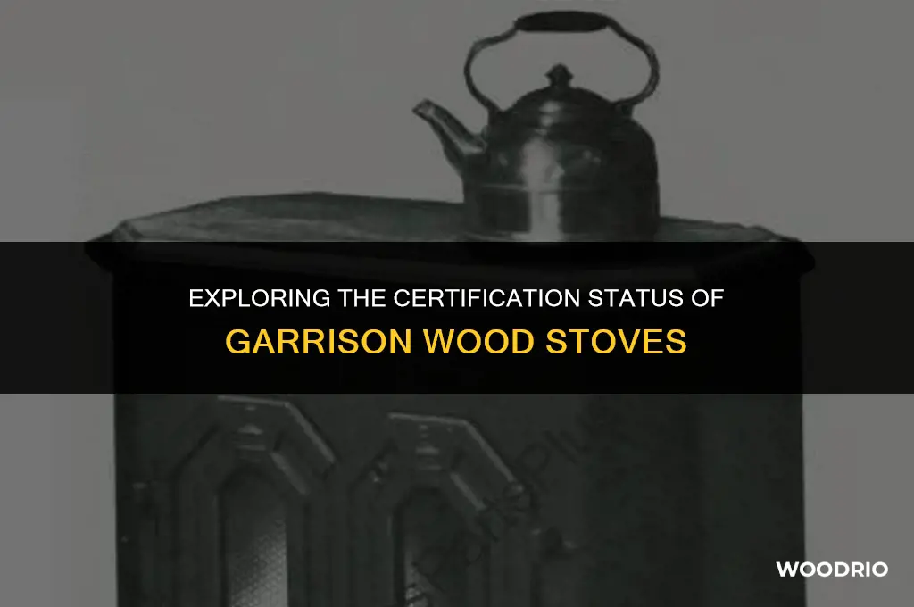 are garrison wood stoves certified