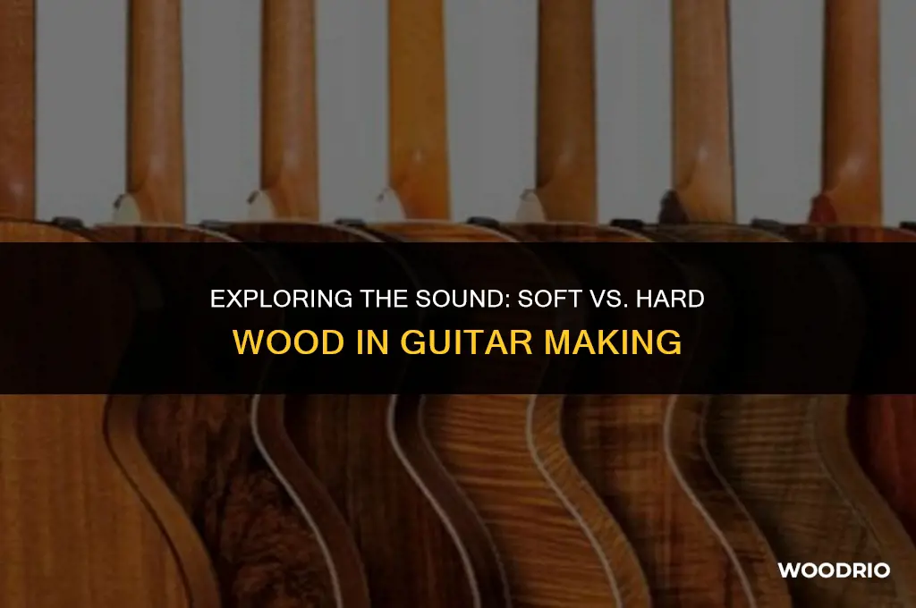 are guitars made with soft or hard wood