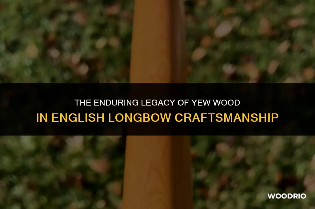 are longbows still made of yew wood in england