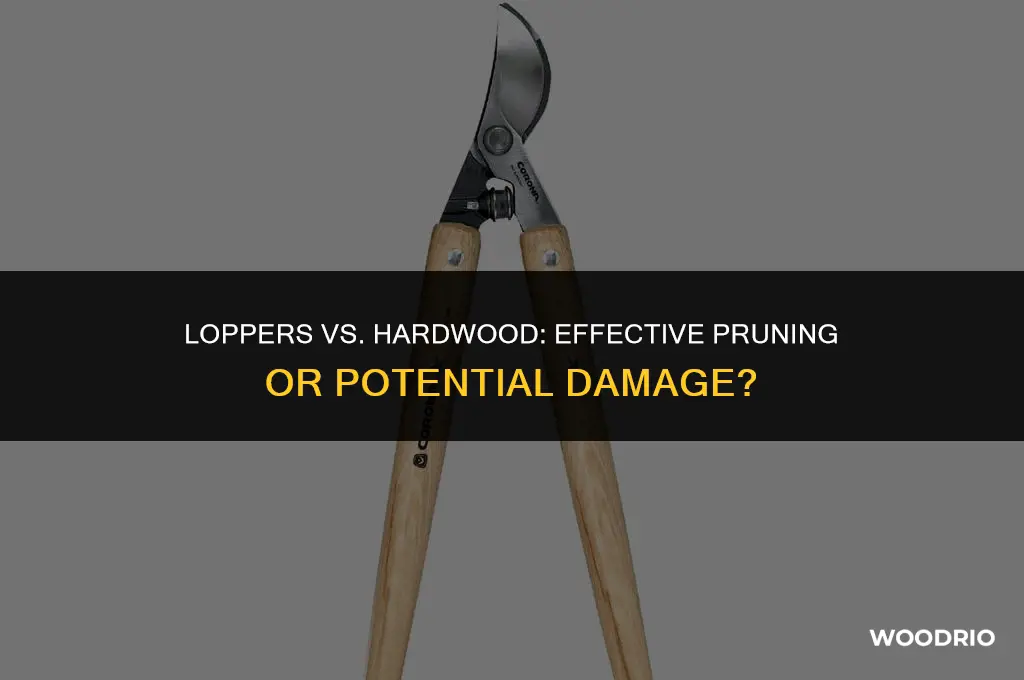 are loppers good for hard wood