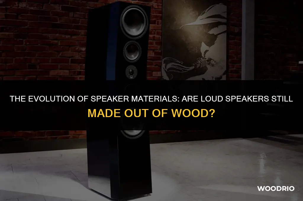 are loud speakers still made out of wood