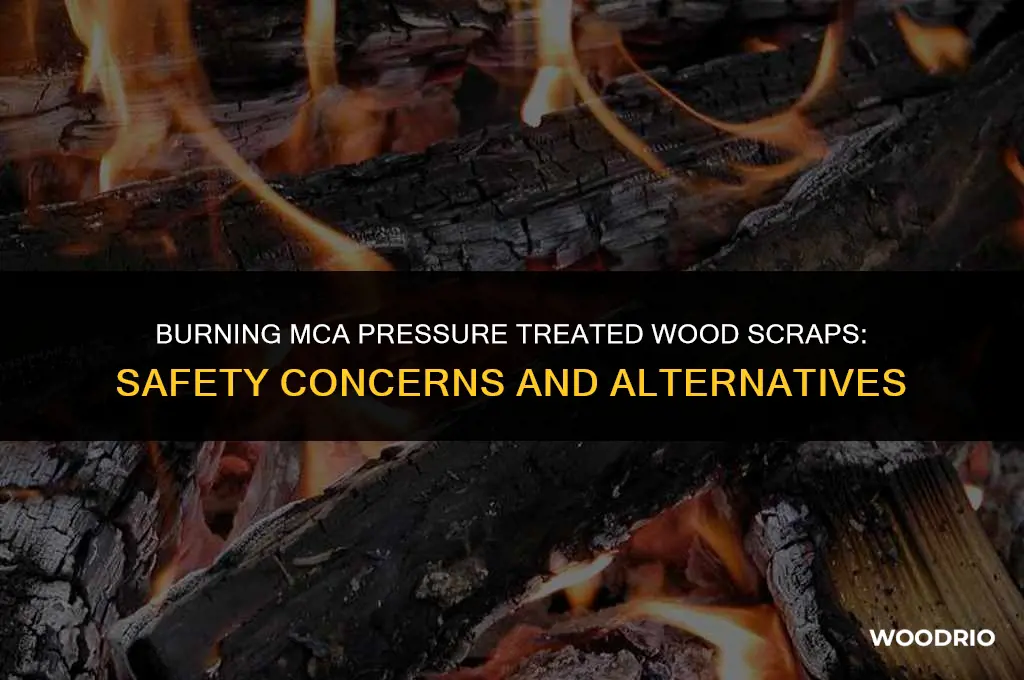 are mca pressure treated wood scraps safe to burn