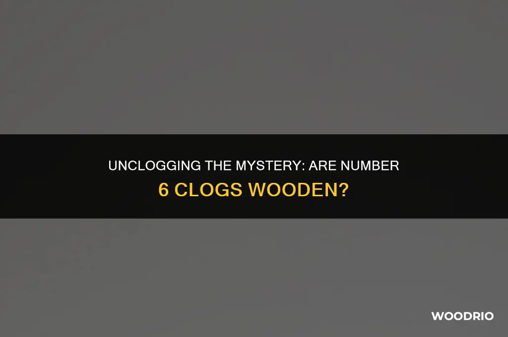 are number 6 clogs made of wood