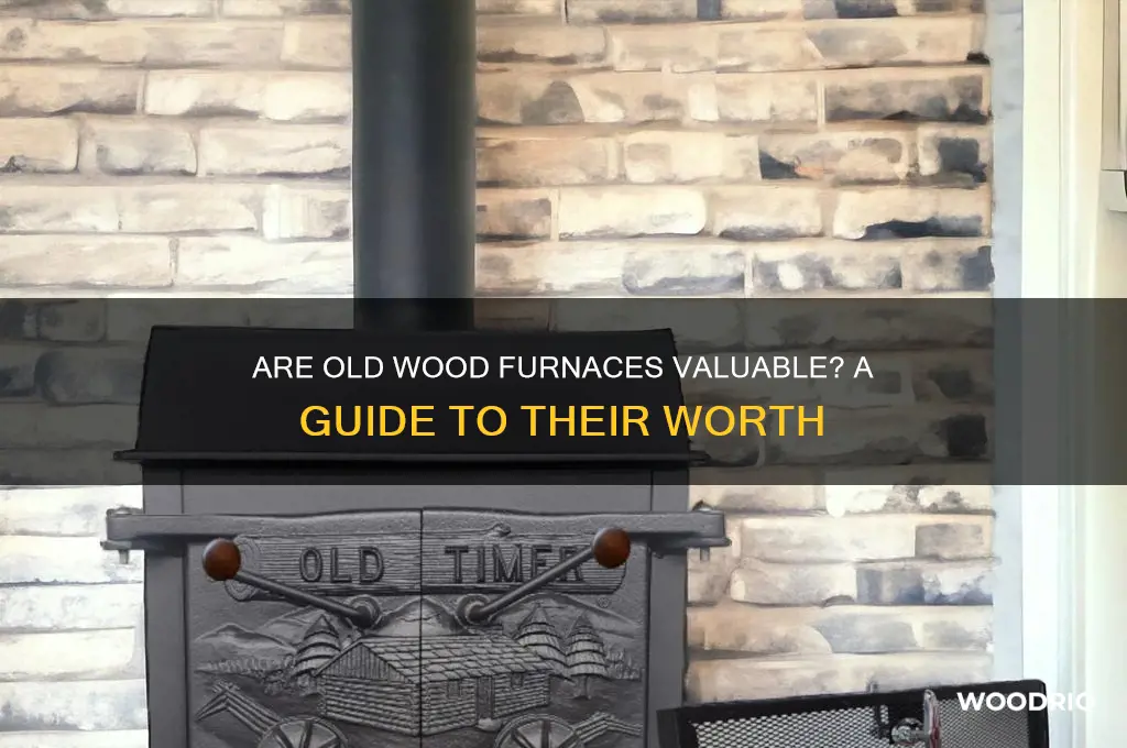 are old wood furnances worth anything