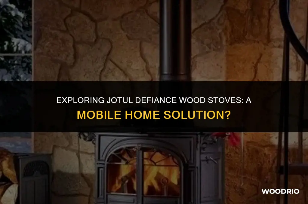 are older jotul defiance wood stoves mobile home friendly