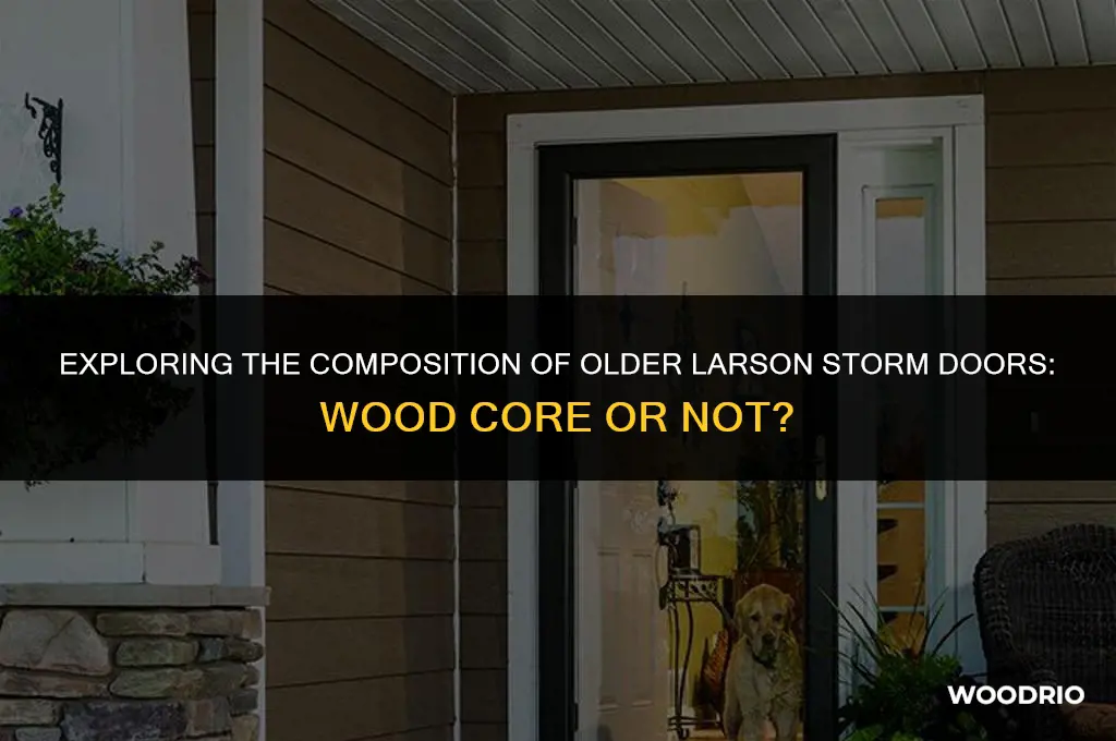 are older larson storm doors wood core