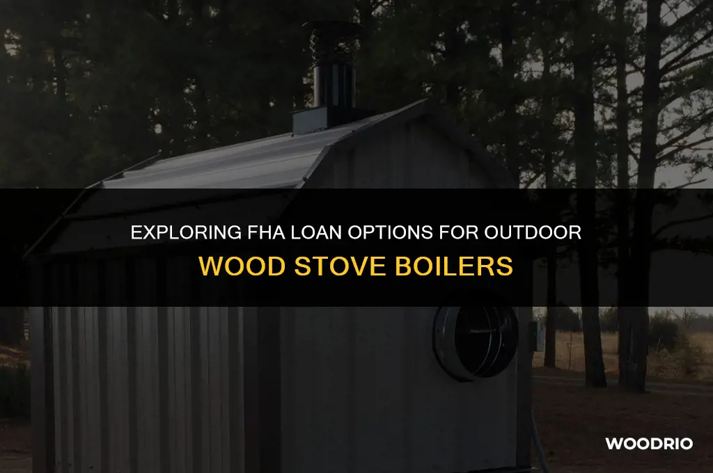 are outdoor wood stove boiler fha loan