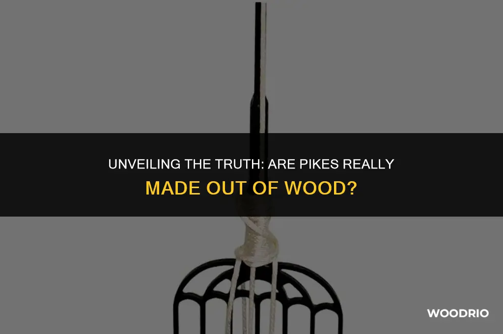 are pikes made out of wood