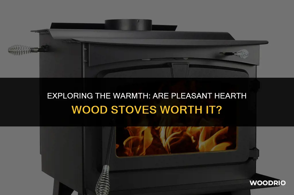 are pleasant hearth wood stoves good