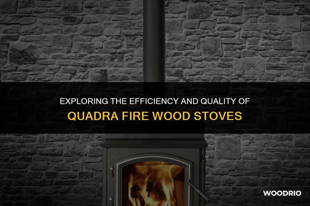 are quadra fire wood stoves good