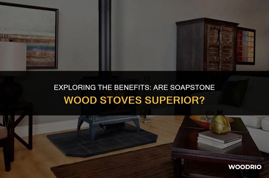 are soapstone wood stoves better