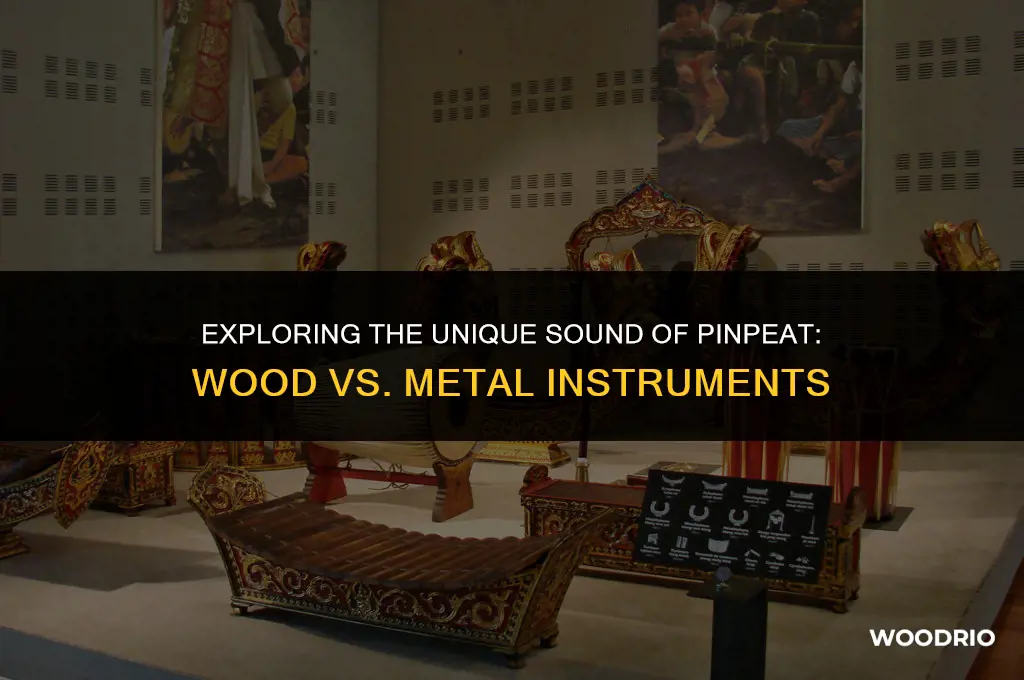are their instruments made of wood or metal pinpeat