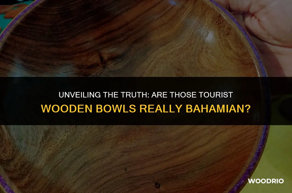 are those tourist wooden bowls really made in the bahamas