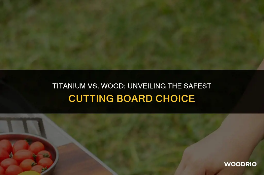are titanium cutting boards safer than wood