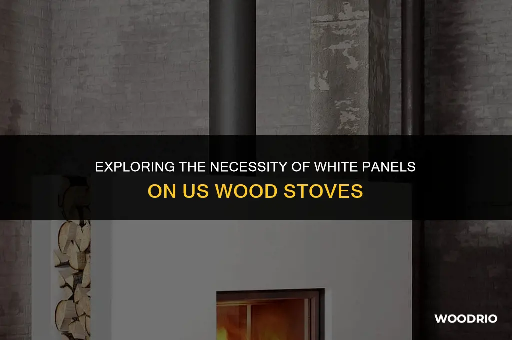 are us wood stove white panels necessary