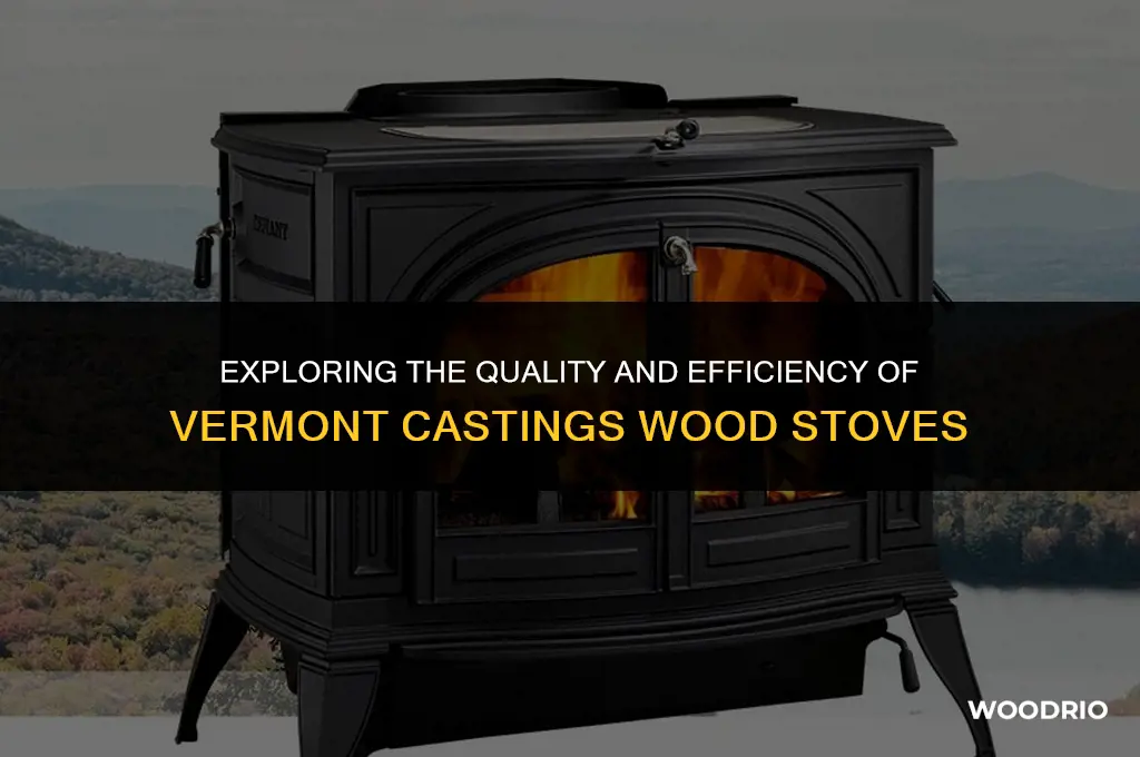 are vermont castings wood stoves good