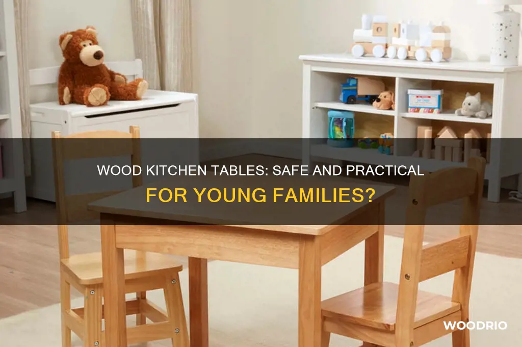 are wood kitchen tables okay with young kids