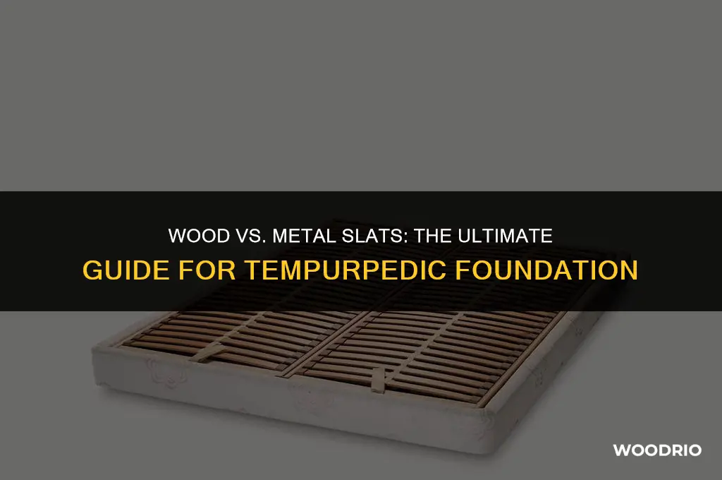 are wood or metal slats best for tempurpedic foundation