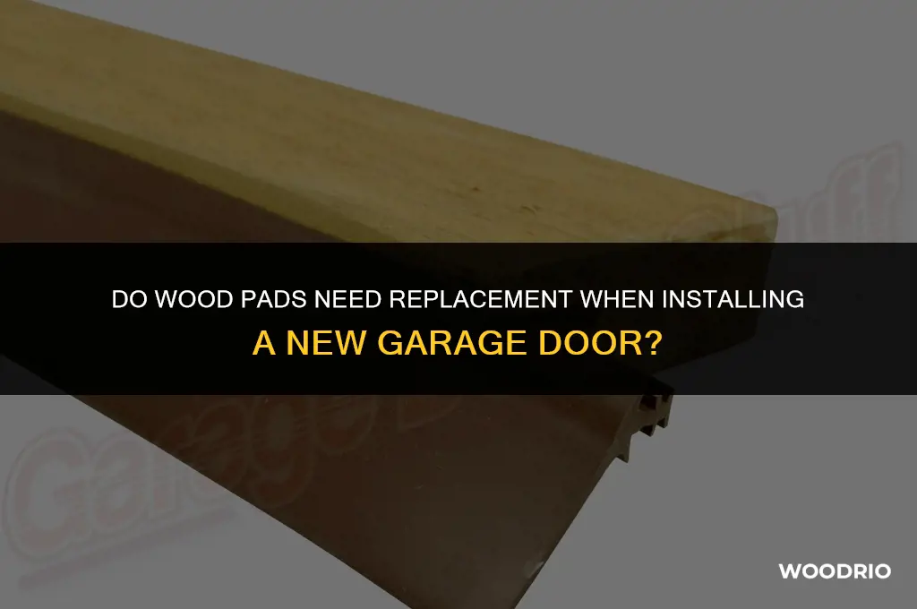 are wood pads replaced when garage door is replaced