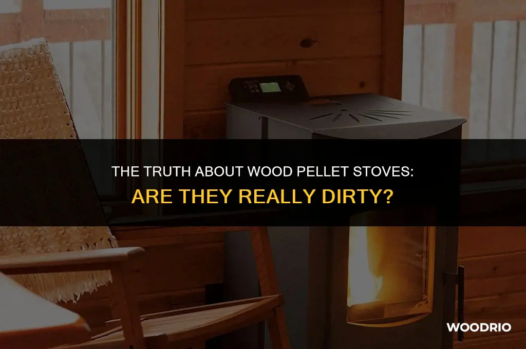 are wood pellt stoves dirty