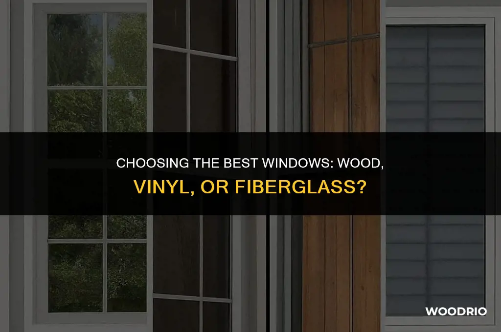 are wood vinyl or fiberglass windows best