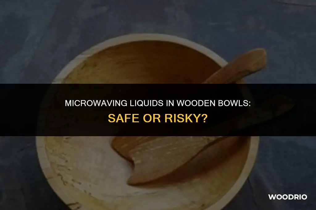 are wooden bowls a good choice for microwaving liquids