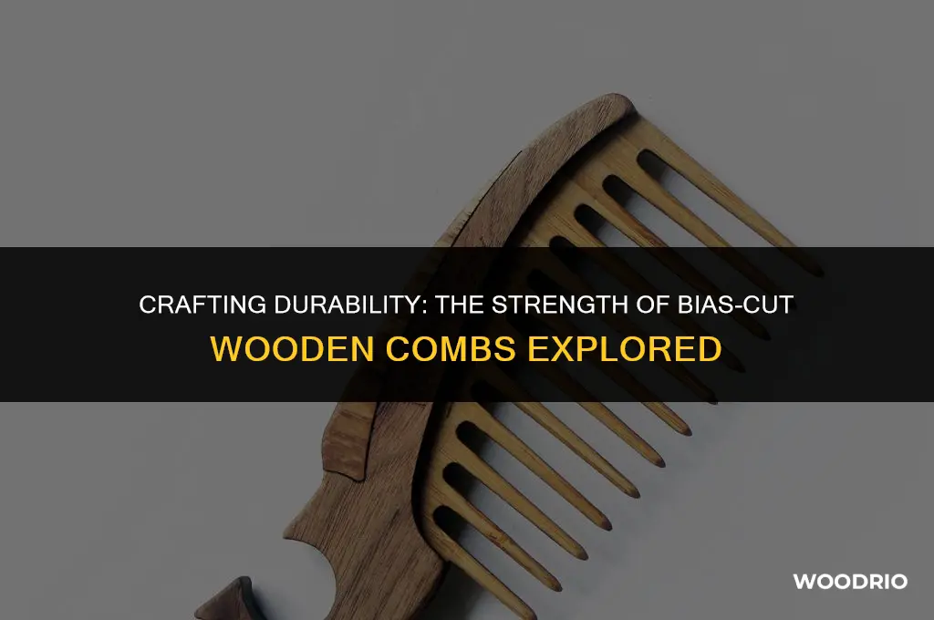 are wooden combs cut on the bias strong