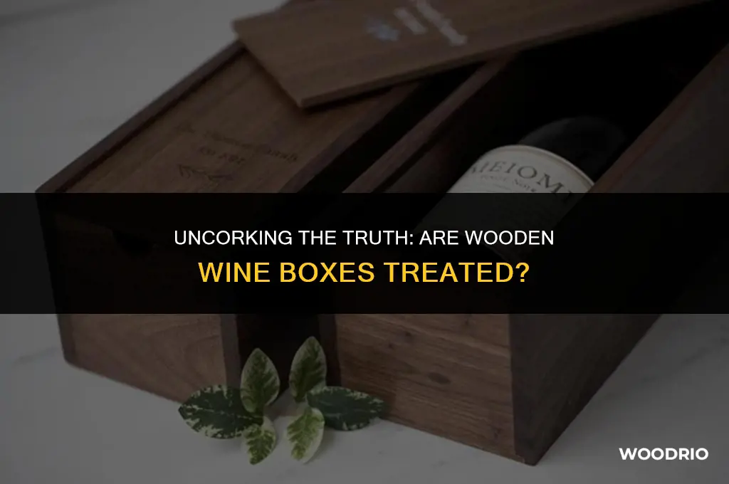 are wooden wine boxes treated