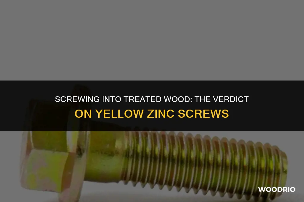 are yellow zinc screws ok for treated wood
