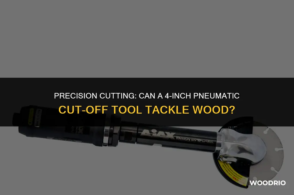 can 4 inch pneumatic cut off tool cut wood