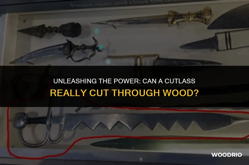 can a cutlass cut through wood