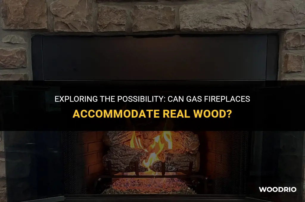 can a gas fireplace burn real wood