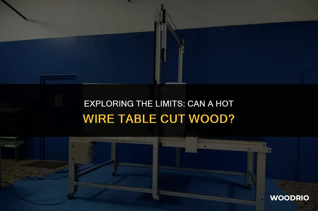 can a hotwire table cut wood
