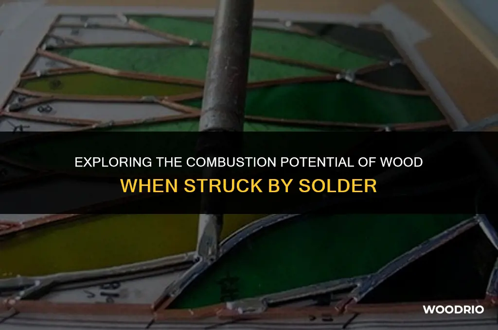 can a solder hitting wood cause it to burn
