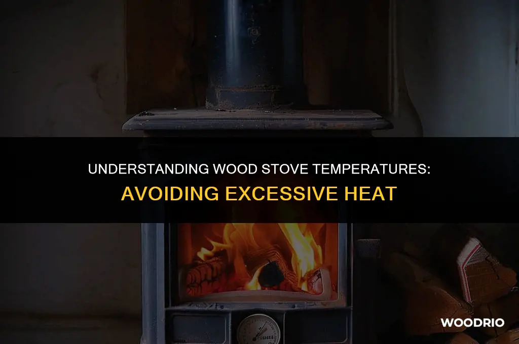 can a wood stove burn too hot