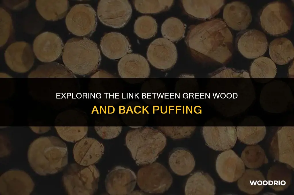 can back puffing be caused by burning green wood
