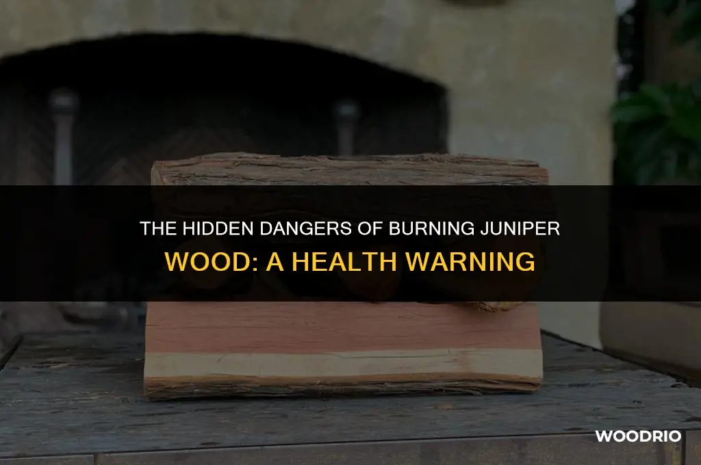 can burning juniper wood make you sick