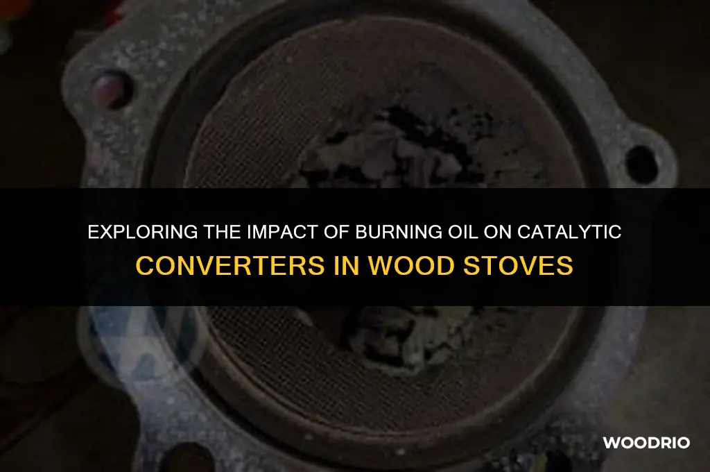can burning oil damage catalytic converter wood stove