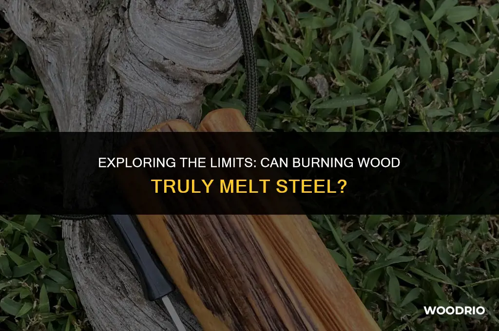 can burning wood melt steel