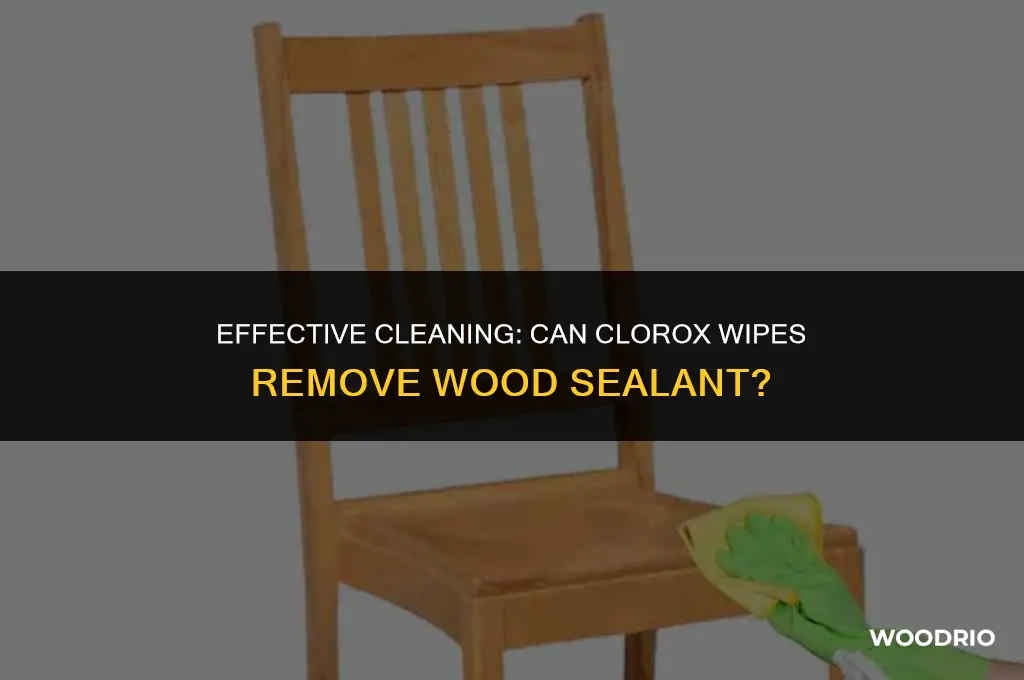 can clorox wipes remove wood sealant