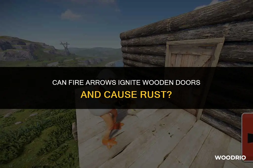 can fire arrows burn wooden doors rust